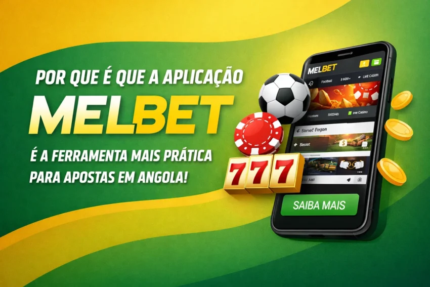 Por que é que a aplicação Melbet é a ferramenta mais prática para apostas em Angola